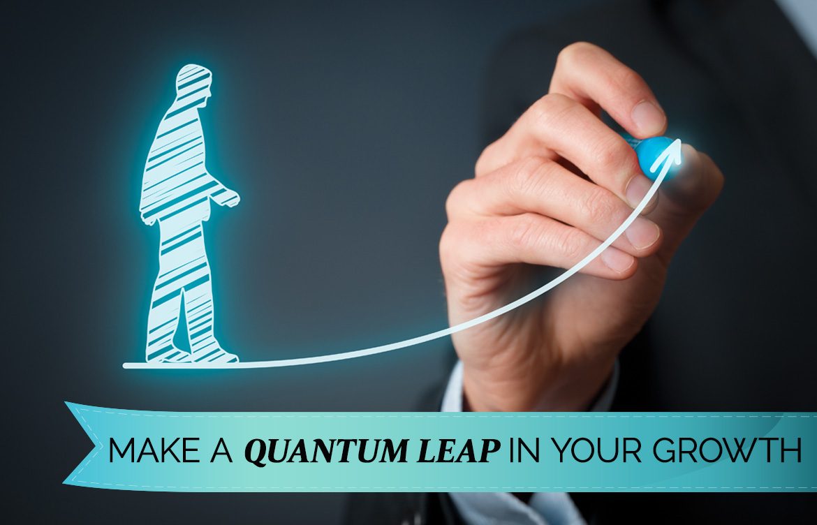 Make A Quantum Leap In Your Growth