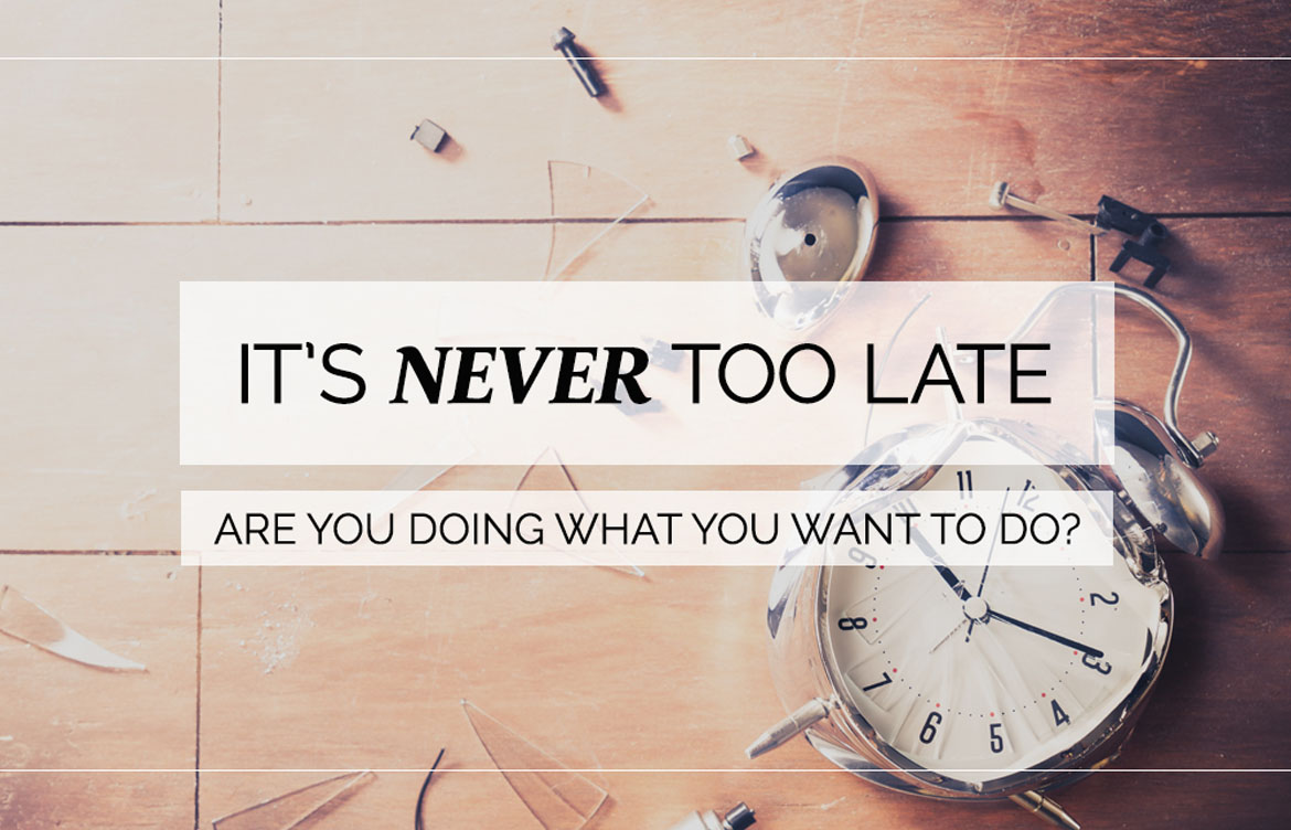 Its Never Too Late
