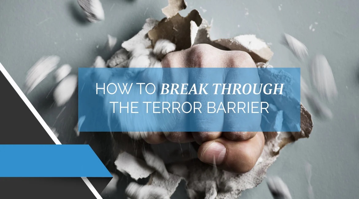 How To Break Through The Terror Barrier