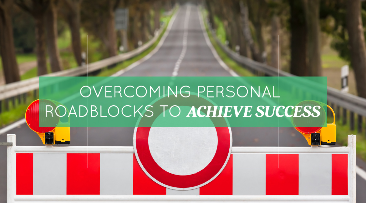 Overcoming Personal Roadblocks To Achieve Success