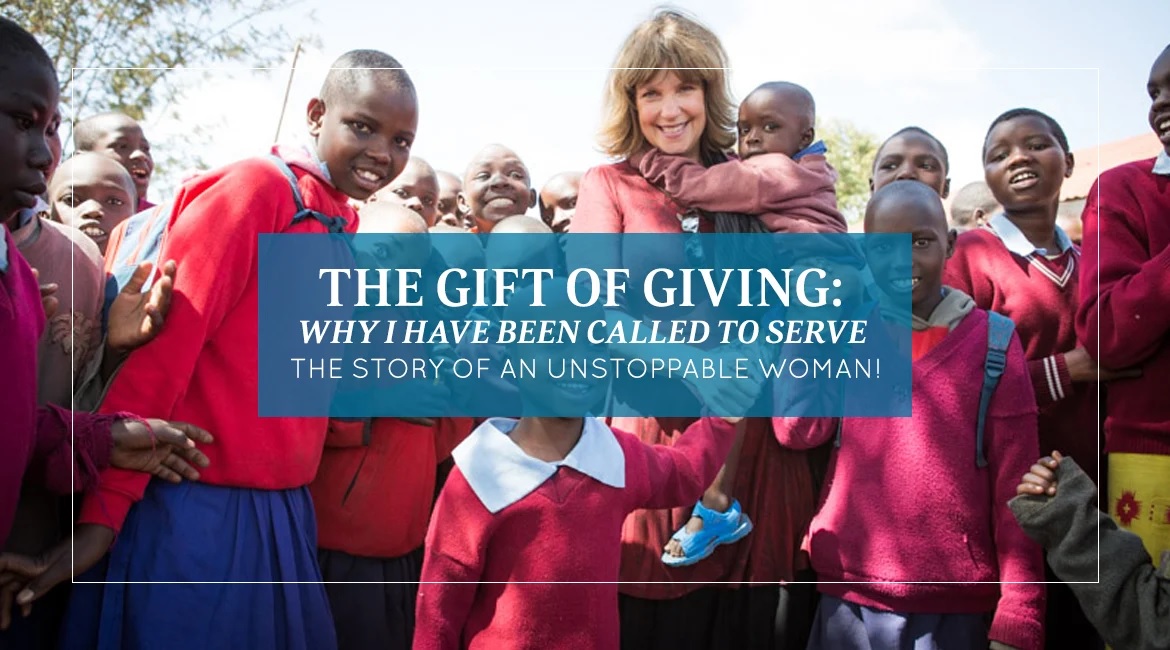 The Gift Of Giving Why I Have Been Called To Serve The Story Of An Unstoppable Woman