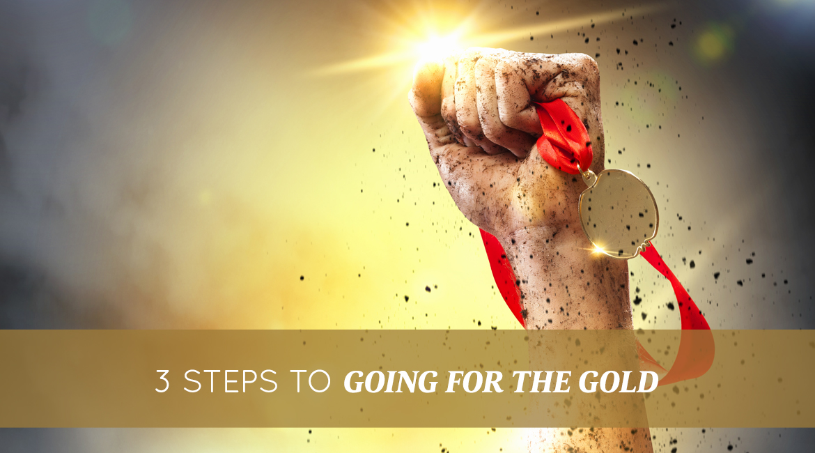 3 Steps To Going For The Gold