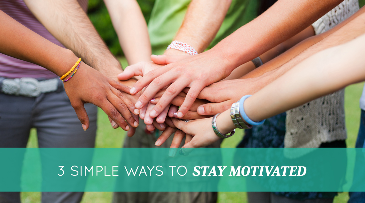 How To Stay Motivated 3 Simple Ideas