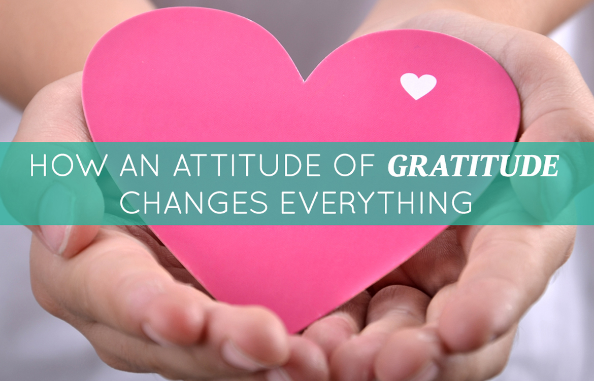 How An Attitude Of Gratitude Changes Everything