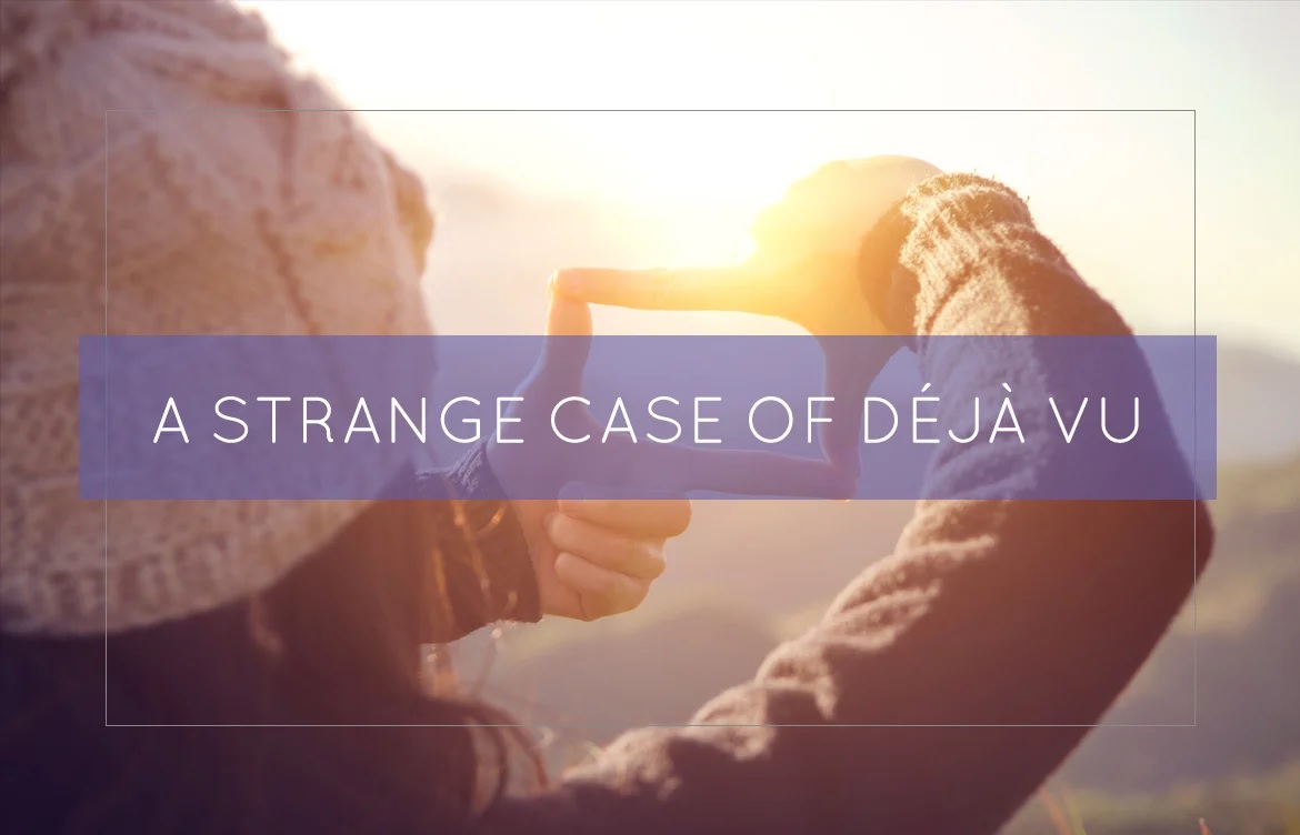 A Strange Case Of Deja Vu